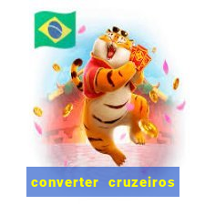 converter cruzeiros para real